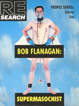 Item #B55974 Bob Flanagan: Super-Masochist [RE/Search People Series #1]. Bob Flanagan, Andrea...