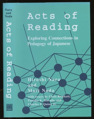 Item #B56066 Acts of Reading: Exploring Connections in Pedagogy of Japanese. Hiroshi Nara, Mari...