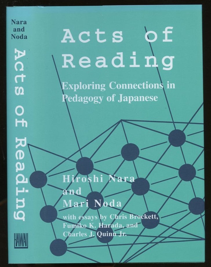 Item #B56066 Acts of Reading: Exploring Connections in Pedagogy of Japanese. Hiroshi Nara, Mari Noda, Fumikp H. Harada Chris Brockett, Charles J. Quinn Jr.