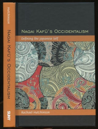 Item #B56067 Nagai Kafu's Occidentalism: Defining the Japanese Self [Inscribed by Hutchinson!]....