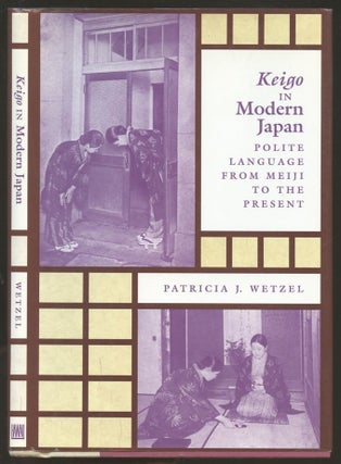 Item #B56088 Keigo in Modern Japan: Polite Language from Meiji to the Present. Patricia J. Wetzel