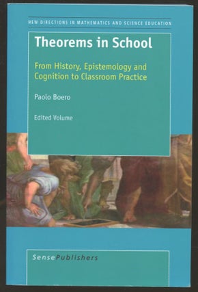 Item #B56110 Theorems in School: From History, Epistemology and Cognition to Classroom Practice....