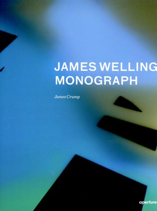 Item #B56128 James Welling Monograph. James Welling, James Crump, Eva Respini, Mark Godrey,...