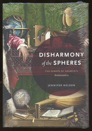 Item #B56182 Disharmony of the Spheres: The Europe of Holbein's Ambassadors. Jennifer Nelson