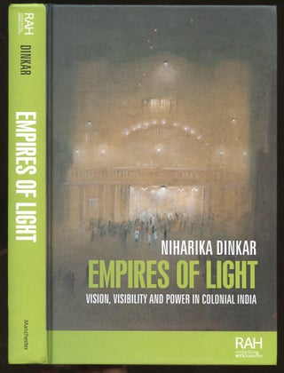 Item #B56187 Empires of Light: Vision, Visibility and Power in Colonial India. Niharika Dinkar