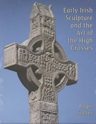 Item #B56211 Early Irish Sculpture and the Art of the High Crosses. Roger Stalley