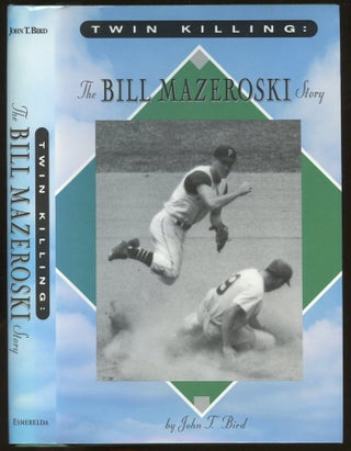 Item #B56273 Twin Killing: The Bill Mazeroski Story [Inscribed by Mazeroski!]. John T. Bird