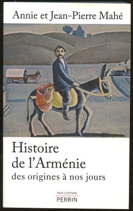 Item #B56275 Histoire de l'Armenie des Origines a Nos Jours. Annie and Jean-Pierre Mahe