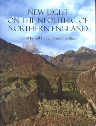 Item #B56295 New Light on the Neolithic of Northern England. Gill Hey, Paul Frodsham