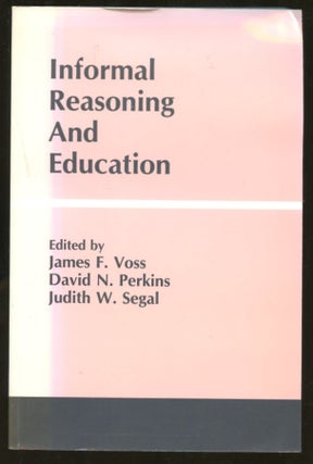 Item #B56312 Informal Reasoning and Education. James F. Voss, David N. Perkins, Judith W. Segal