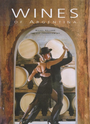 Item #B56445 Wines of Argentina. Michel Rolland, Enrique Chrabolowsky