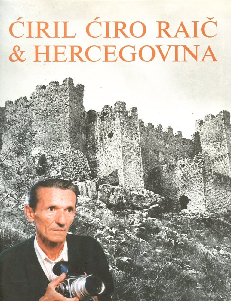 Ciril Ciro Raic i Hercegovina: 45 Godina Fotografije | Ciril Ciro Raic