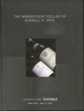 Item #B56471 The Magnificent Cellar of Russell H. Frye: New York, Saturday, May 20, 2006 [+...
