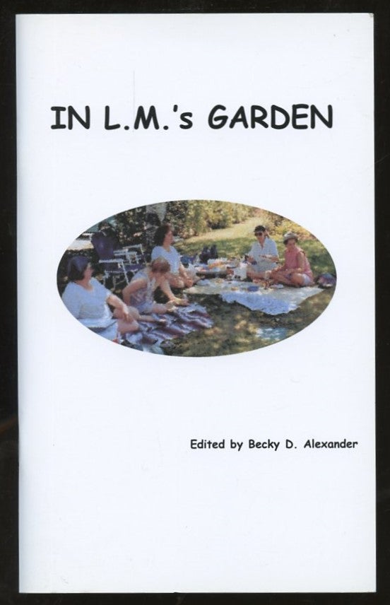 Item #B56501 In L.M.'s Garden: A Collection of Short Poems, Haiku, Haiga, Sketches, and Photography, from an Afternoon in the Lucy Maud Montgomery Memorial Garden, and the Willow Park Ecology Centre, in Norval [Inscribed by Alexander and Jaffe to poet Robert Lima!]. Becky Alexander, Ellen Jaffe, Nancy Olwen Morrey, Marta O'Reilly, Wendy Visser, Norm Johnson.