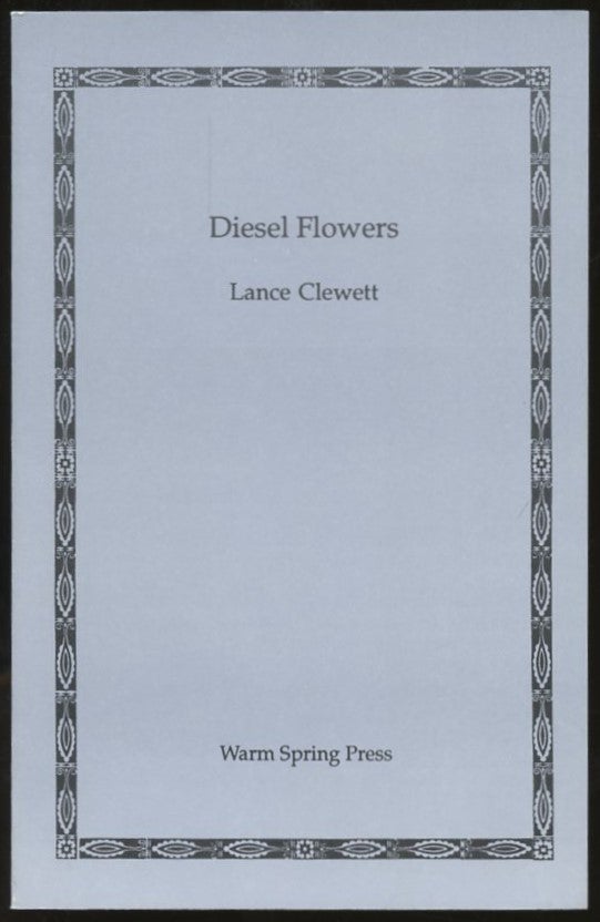 Item #B56526 Diesel Flowers [Inscribed by Clewett with laid in handwritten note to poet Robert Lima!]. Lance Clewett.