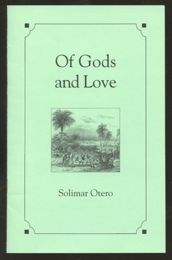 Item #B56532 Of Gods and Love [Inscribed by Otero to poet Robert Lima!]. Solimar Otero.