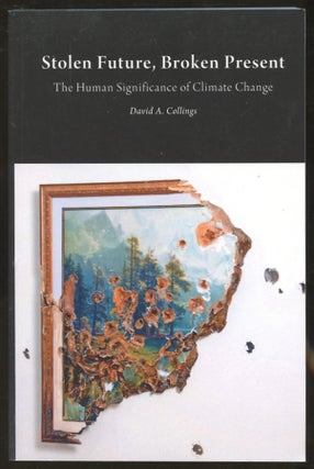 Item #B56610 Stolen Future, Broken Present: The Human Significance of Climate Change. David A....