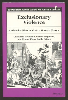 Item #B56696 Exclusionary Violence: Antisemitic Riots in Modern German History. Christhard...
