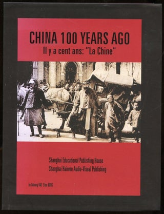 Item #B56703 China 100 Years Ago/Il y a Cent Ans: "La Chine" Dahong Yao, Elise Dong