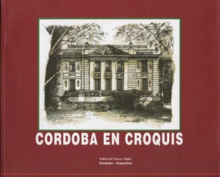 Item #B56709 Cordoba en Croquis: Edificios del Periodo Colonial, Siglo XIX y Siglo XX. Gerardo H....