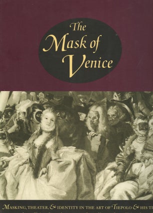 Item #B56716 The Mask of Venice: Masking, Theater, & Identity in the Art of Tiepolo & His Time....