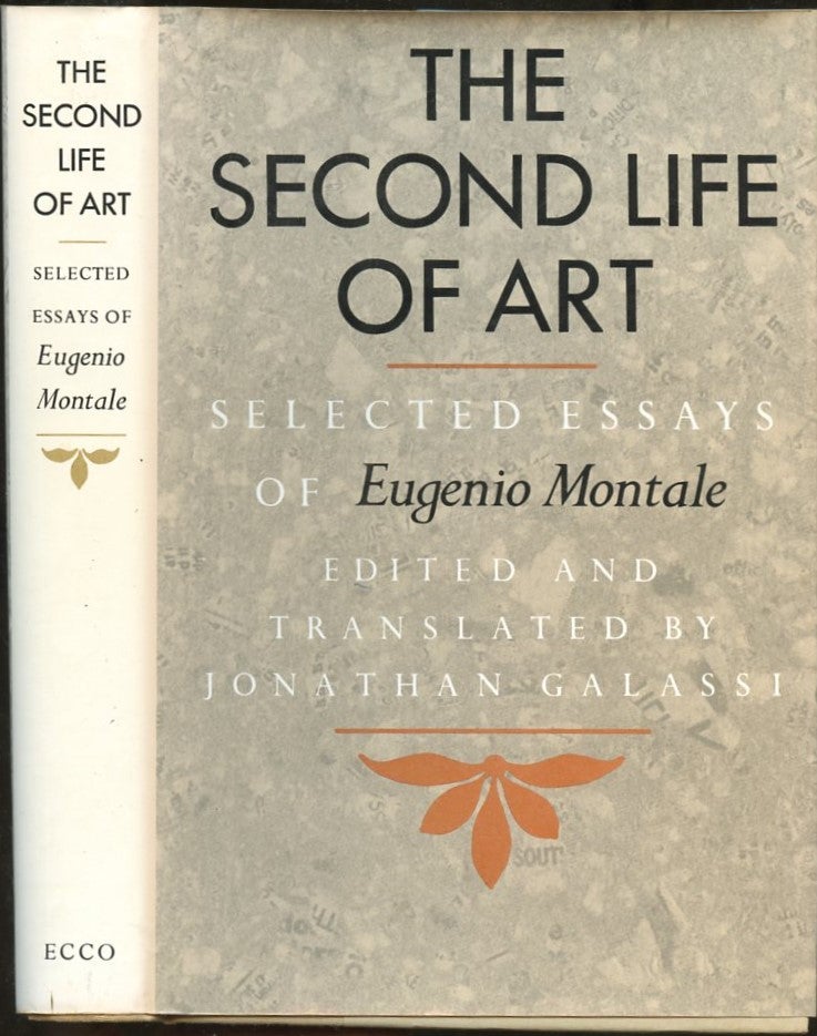 Item #B56851 The Second Life of Art: Selected Essays of Eugenio Montale. Eugenio Montale, Jonathan Galassi.