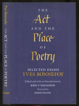 Item #B56853 The Act and the Place of Poetry: Selected Essays. Yves Bonnefoy, John T. Naughton,...