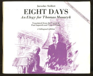 Item #B56907 Eight Days (Osm Dni): An Elegy for Thomas Masaryk--With Seifert's 1985 Acceptance...