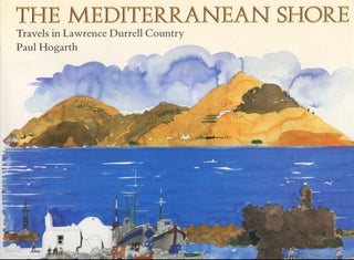Item #B56941 The Mediterranean Shore: Travels in Lawrence Durrell Country. Paul Hogarth, Lawrence...
