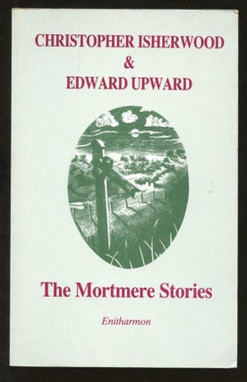 Item #B57045 The Mortmere Stories. Christopher Isherwood, Edward Upward, Katherine Bucknell,...