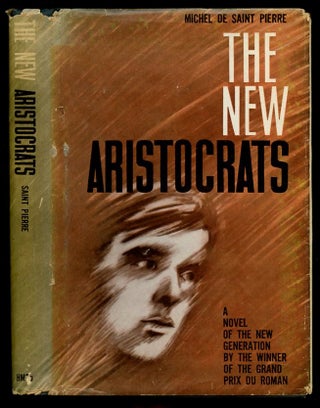 Item #B57153 The New Aristocrats. Michel de Saint Pierre, Anthony and Llewela Burgess, Anthony,...