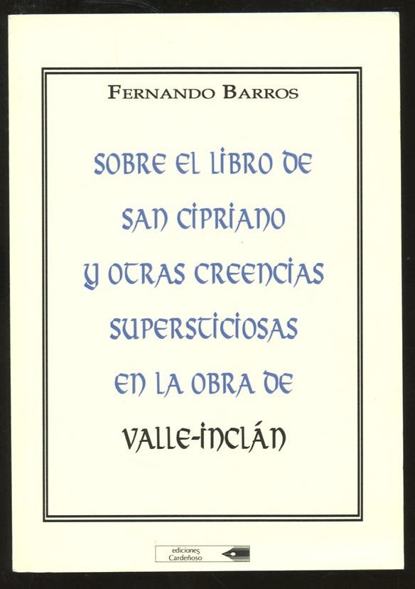 Item #B57196 Sobre el Libro de San Cipriano y Otras Creencias Supersticiosas en la Obra de Valle-Inclan [Inscribed by Fernando to poet Robert Lima!]. Fernando Barros.