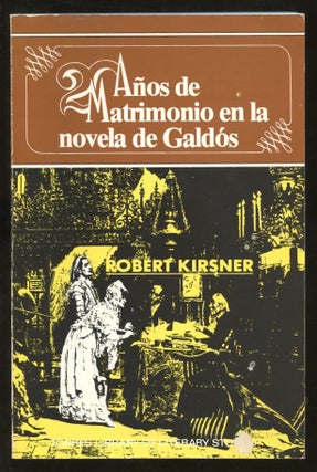 Item #B57235 Veinte Anos de Matrimonio en la Novela de Galdos [Inscribed by Kirsner to poet...
