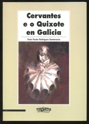 Item #B57242 Cervantes e o Quixote en Galicia [Inscribed by Santamaria!]. Xoan Pastor Rodriguez...