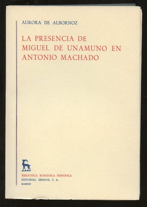 Item #B57305 La Presencia de Miguel de Unamuno en Antonio Machado. Aurora de Albornoz