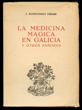 Item #B57388 La Medicina Magica en Galicia y Otros Esbozos. Jose Zunzunegui Freire