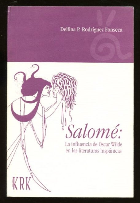 Item #B57412 Salome: La Influencia de Oscar Wilde en las Literaturas Hispanicas. Delfina P. Rodriguez Fonseca.