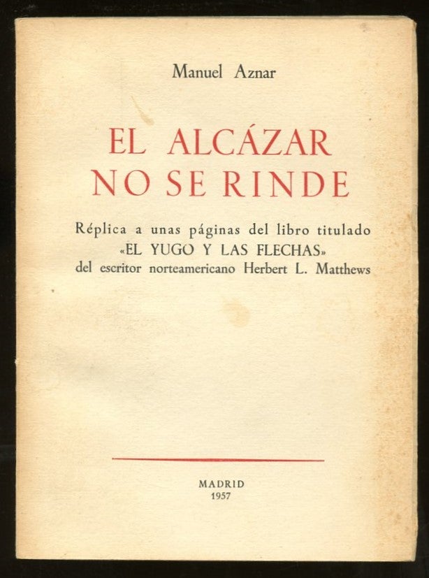 Item #B57417 El Alcazar no se Rinde: Replica a Unas Paginas del Libro Titulado "El Yugo y las Flechas" Manuel Aznar.