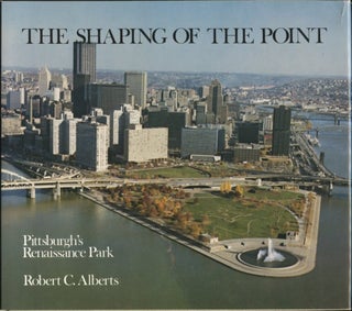 Item #B57424 The Shaping of the Point: Pittsburgh's Renaissance Park. Robert C. Alberts