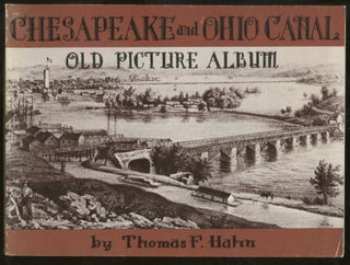 Item #B57468 Chesapeake and Ohio Canal: Old Picture Album. Thomas F. Hahn