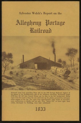 Item #B57470 Sylvester Welch's Report on the Allegheny Portage Railroad 1833. Thomas F. Hahn,...