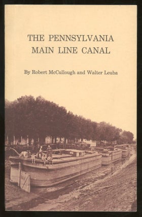 Item #B57473 The Pennsylvania Main Line Canal. Robert McCullough, Walter Leuba