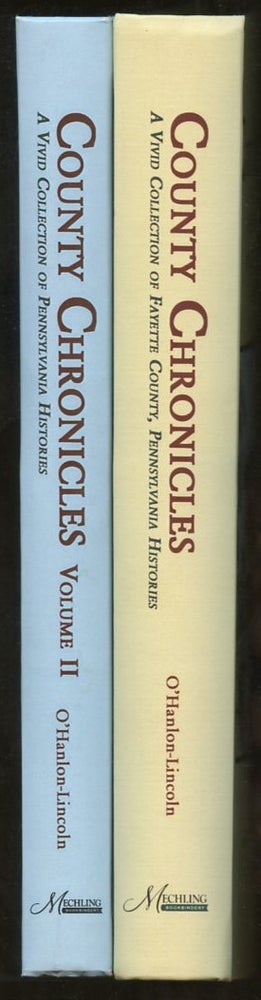 Item #B57486 County Chronicles: A Vivid Collection of Fayette County, Pennsylvania Histories--Volume I and II [Two volumes!]. Ceane O'Hanlon-Lincoln.