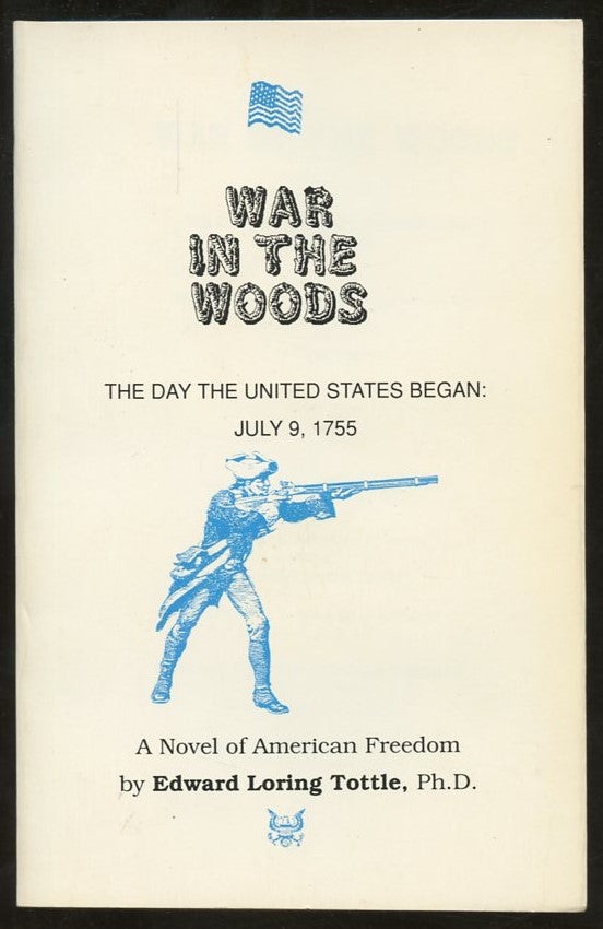 Item #B57488 War in the Woods: The Day the United States Began--July 9, 1755. Edward Loring Tottle.