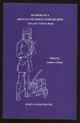 Item #B57546 Memoir of a French and Indian War Soldier: "Jolicoeur" Charles Bonin. Andrew Gallup