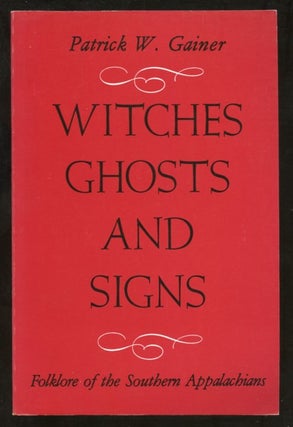 Item #B57553 Witches, Ghosts and Signs: Folklore of the Southern Appalachians. Patrick W. Gainer