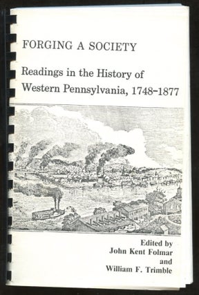 Item #B57579 Forging a Society: Readings in the History of Western Pennsylvania, 1748-1877. John...