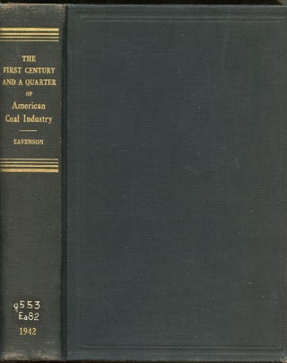 Item #B57587 The First Century and a Quarter of American Coal Industry [Inscribed by Eavenson!]....