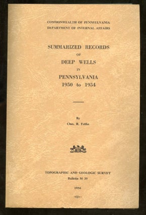 Item #B57608 Summarized Records of Deep Wells in Pennsylvania 1950 to 1954 [Bulletin M 39]. Chas....