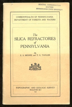 Item #B57610 The Silica Refractories of Pennsylvania [Bulletin M3]. E. S. Moore, T G. Taylor